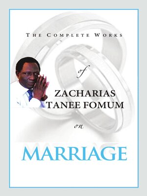 cover image of The Complete Works of Zacharias Tanee Fomum on Marriage
